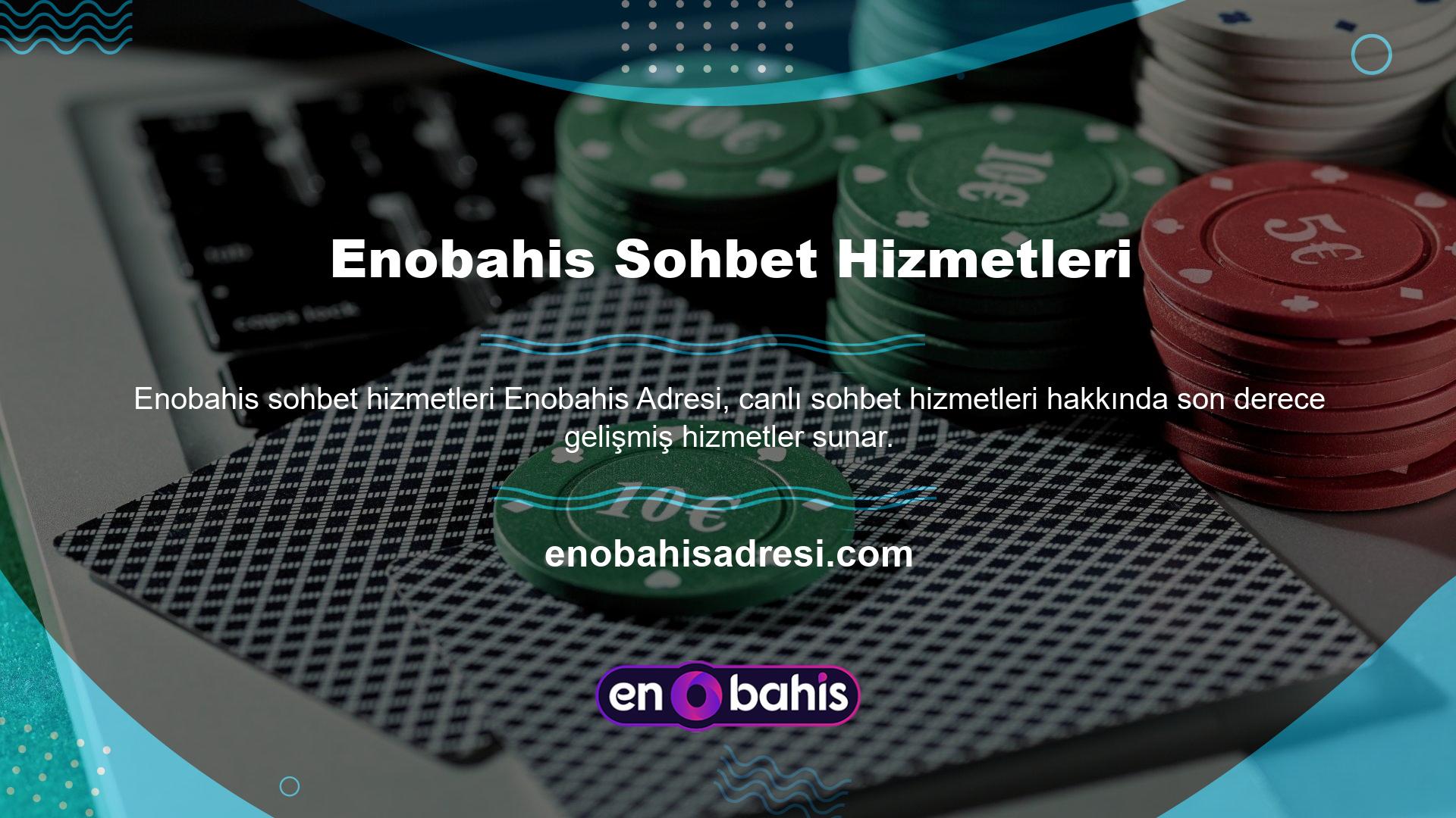 Enobahis Adresi, canlı sohbet hizmetleri hakkında son derece gelişmiş hizmetler sunar